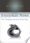 Everyman news : the changing American front page / by Michele Weldon.