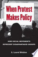 When protest makes policy how social movements represent disadvantaged groups / by S. Laurel Weldon.