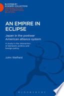 An empire in eclipse : Japan in the postwar American alliance system /