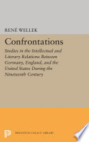 Confrontations : studies in the intellectual and literary relations between Germany, England, and the United States during the nineteenth century / by René Wellek.