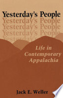 Yesterday's people : life in contemporary Appalachia / by Jack E. Weller.