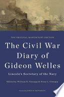 The Civil War diary of Gideon Welles, Lincoln's secretary of the Navy : the original manuscript edition /