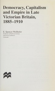 Democracy, capitalism, and empire in late Victorian Britain, 1885-1910 / E. Spencer Wellhofer.