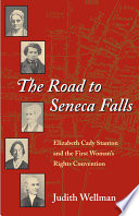 The road to Seneca Falls : Elizabeth Cady Stanton and the First Woman's Rights Convention / Judith Wellman.
