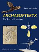 Archaeopteryx : the icon of evolution / Peter Wellnhofer ; translated by Frank Haase ; foreword by Louis Chiappe.