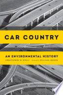 Car country : an environmental history / Christopher W. Wells ; foreword by William Cronon.