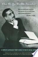 The H.G. Wells reader : a complete anthology from science fiction to social satire /