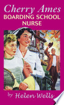 Cherry Ames, boarding school nurse / by Helen Wells.