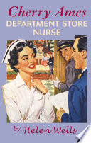 Cherry Ames, department store nurse / by Helen Wells.