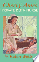 Cherry Ames, private duty nurse / by Helen Wells.