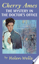 Cherry Ames, the mystery in the doctor's office / by Helen Wells.