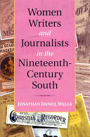 Women writers and journalists in the nineteenth-century south / Jonathan Daniel Wells.