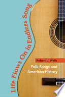 Life flows on in endless song : folk songs and American history /