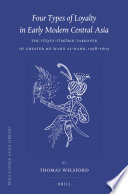 Four types of loyalty in early modern central Asia the Tuqay-Timurid takeover of greater Ma Wara al-Nahr, 1598-1605 /