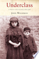 Underclass : a history of the excluded, 1880-2000 / John Welshman.