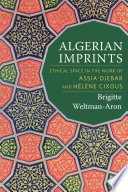Algerian imprints : ethical space in the work of Assia Djebar and Helene Cixous /