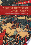 A social history of Maoist China : conflict and change, 1949-1976 /