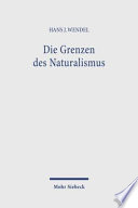 Die Grenzen des Naturalismus : das Phänomen der Erkenntnis zwischen philosophischer Deutung und wissenschaftlicher Erklärung / Hans Jürgen Wendel.