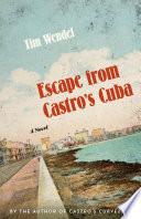 Escape from Castro's Cuba : a novel /