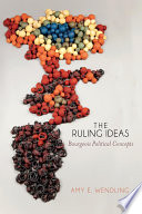 The ruling ideas : bourgeois political concepts / Amy E. Wendling.