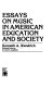 Essays on music in American education and society /