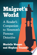 Maigret's world : a reader's companion to Simenon's famous detective / Murielle Wenger and Stephen Trussel.