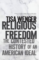 Religious freedom : the contested history of an American ideal /