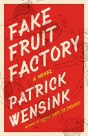 Fake fruit factory : a novel / Patrick Wensink.