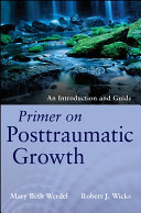 Primer on posttraumatic growth an introduction and guide /