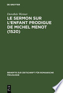 Le sermon sur l'Enfant prodigue de Michel Menot 1520 / introduction, édition critique, étude lexicologique, Dorothée Werner.