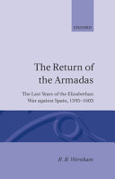 The return of the armadas : the last years of the Elizabethan war against Spain, 1595-1603 / R.B. Wernham.