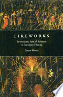 Fireworks : pyrotechnic arts and sciences in European history /