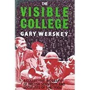 The visible college : the collective biography of British scientific socialists of the 1930's / Gary Werskey.