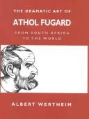 The dramatic art of Athol Fugard : from South Africa to the world /