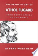 The dramatic art of Athol Fugard : from South Africa to the world /