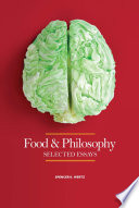 Food and philosophy : selected essays / Spencer K. Wertz.