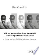 African nationalism from apartheid to post-apartheid South Africa : a critical analysis of ANC party political discourse / Ellen Wesemuller.