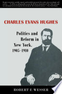 Charles Evans Hughes : politics and reform in New York, 1905-1910 /