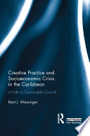 Creative practice and socioeconomic crisis in the Caribbean : a path to sustainable growth /