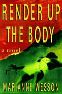 Render up the body : a novel of suspense / Marianne Wesson.