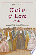 Chains of love : slave couples in antebellum South Carolina / Emily West.