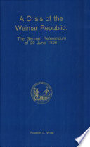 A crisis of the Weimar Republic : a study of the German referendum of 20 June 1926 /