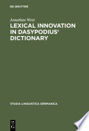Lexical innovation in Dasypodius' dictionary : a contribution to the study of the development of the early modern German lexicon based on Petrus Dasypodius' Dictionarium latinogermanicum, Strassburg 1536 /