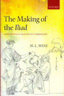 The making of the Iliad : disquisition and analytical commentary / M.L. West.