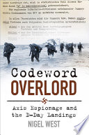 Codeword overlord : axis espionage and the D-Day landings / Nigel West.