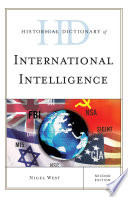 Historical dictionary of international intelligence / Nigel West ; editor's foreword, Jon Woronoff.