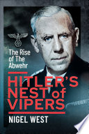 Hitler's nest of vipers : the rise of the Abwehr.