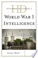 Historical dictionary of World War I intelligence / Nigel West.