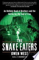 The snake eaters : an unlikely band of brothers and the battle for the soul of Iraq /