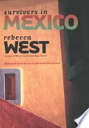 Survivors in Mexico / Rebecca West ; edited and introduced by Bernard Schweizer.